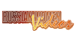 RUSSIAN WOMEN VIDEOS